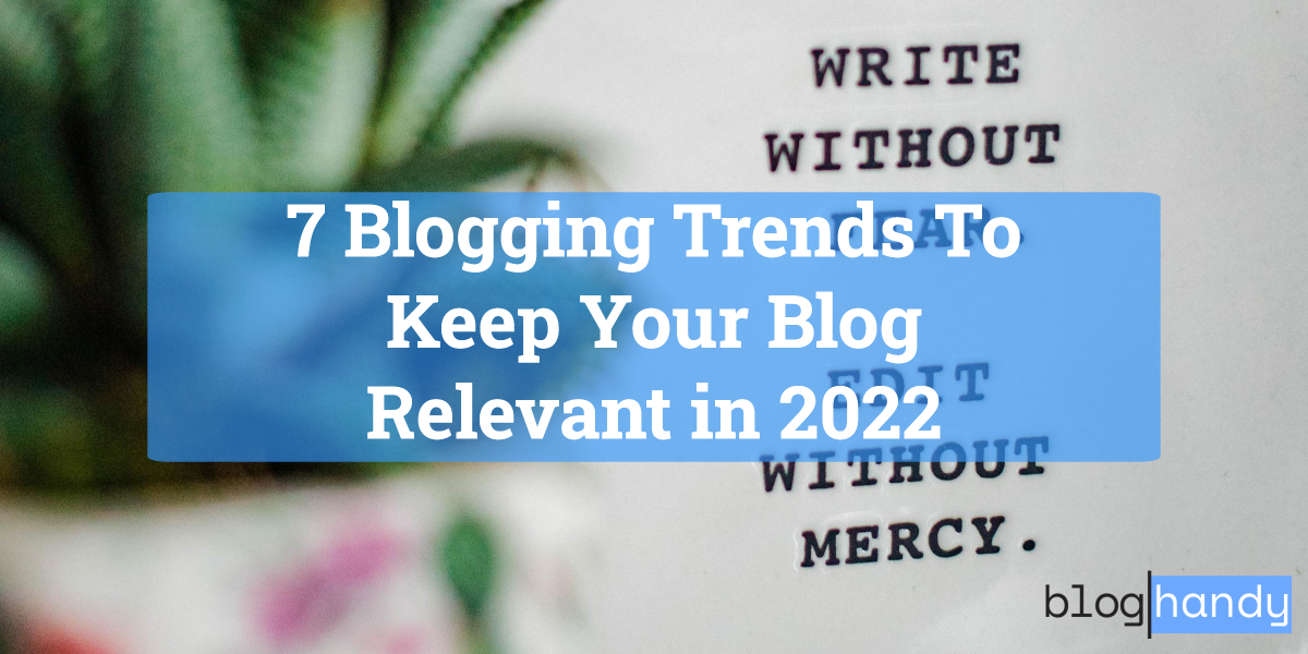 7 Blogging Trends To Keep Your Blog Relevant in 2022