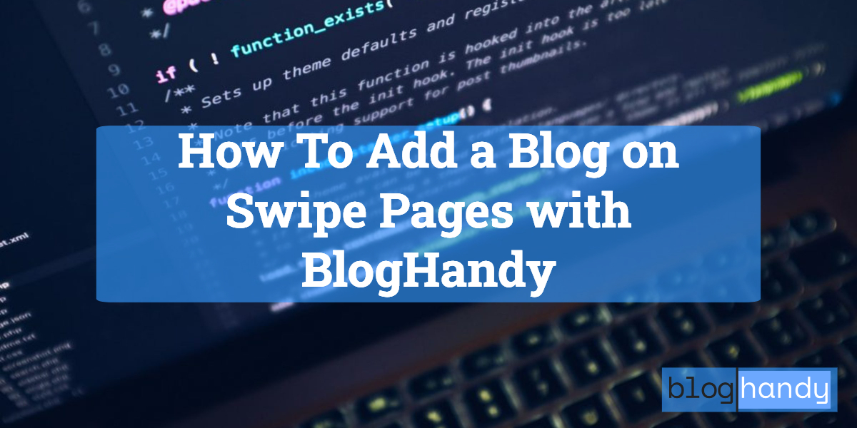 How To Add a Blog on Swipe Pages with BlogHandy