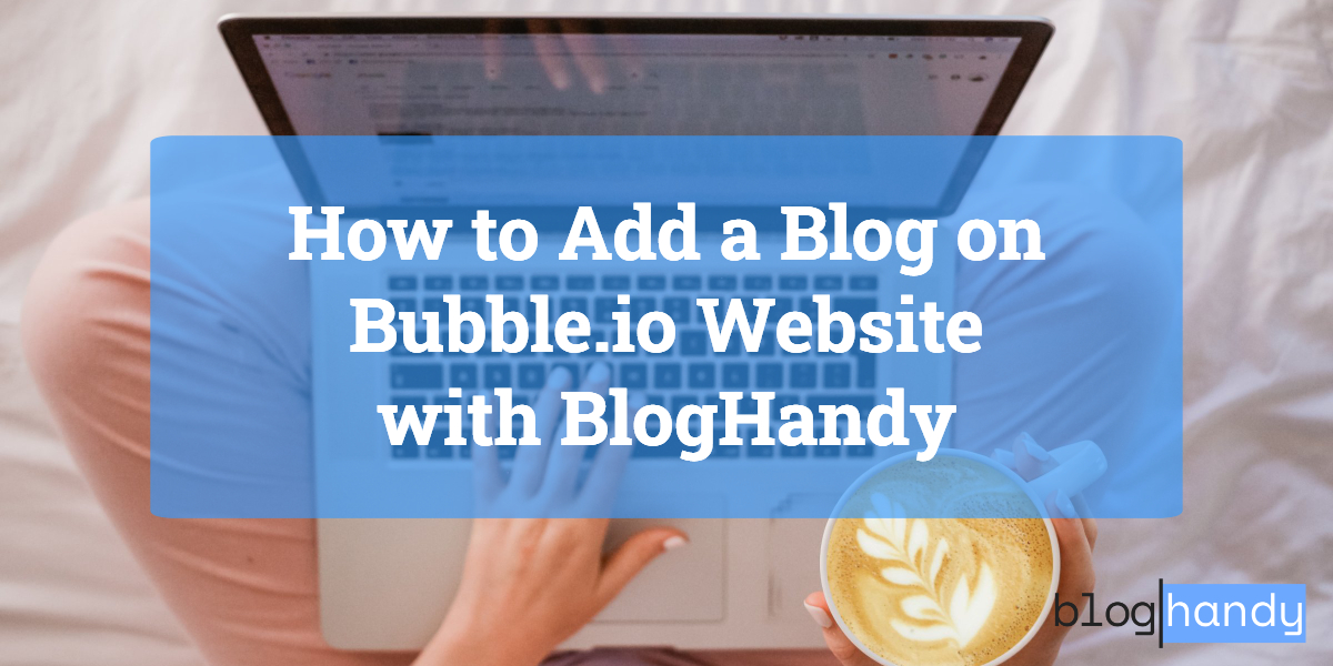 How to Add a Blog on Bubble.io Website with BlogHandy