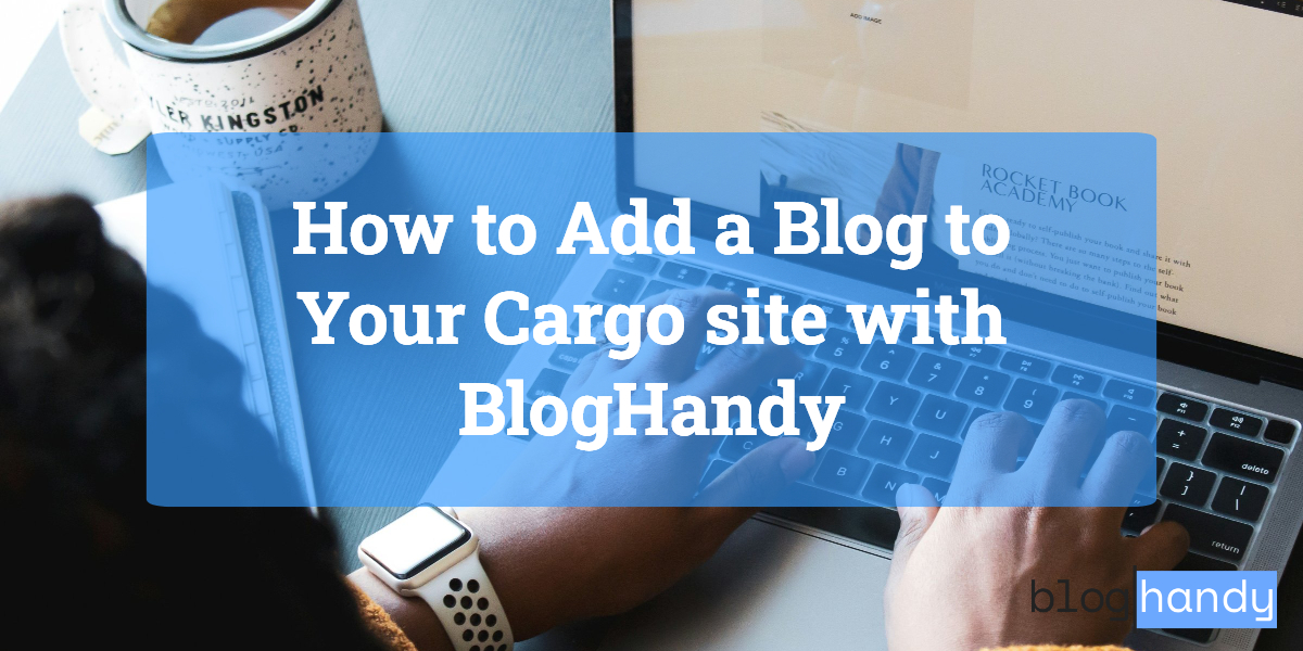 How to Add a Blog to Your Cargo site with BlogHandy