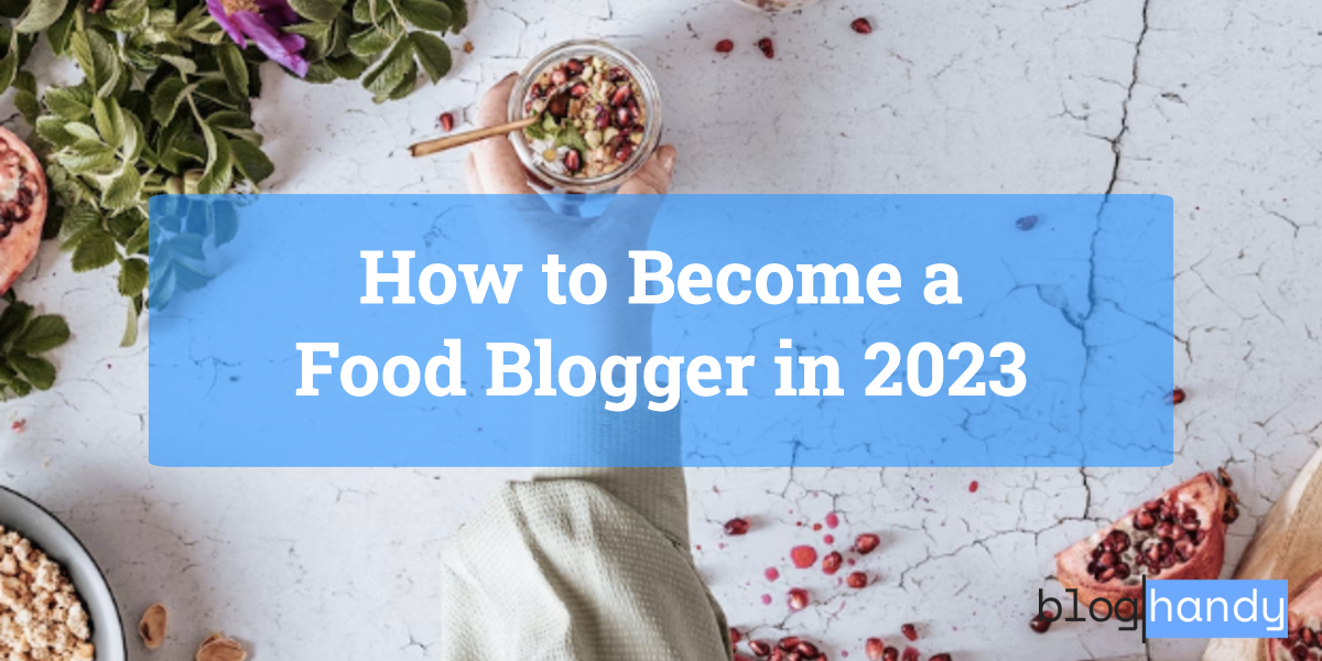 How to Become a Food Blogger in 2023