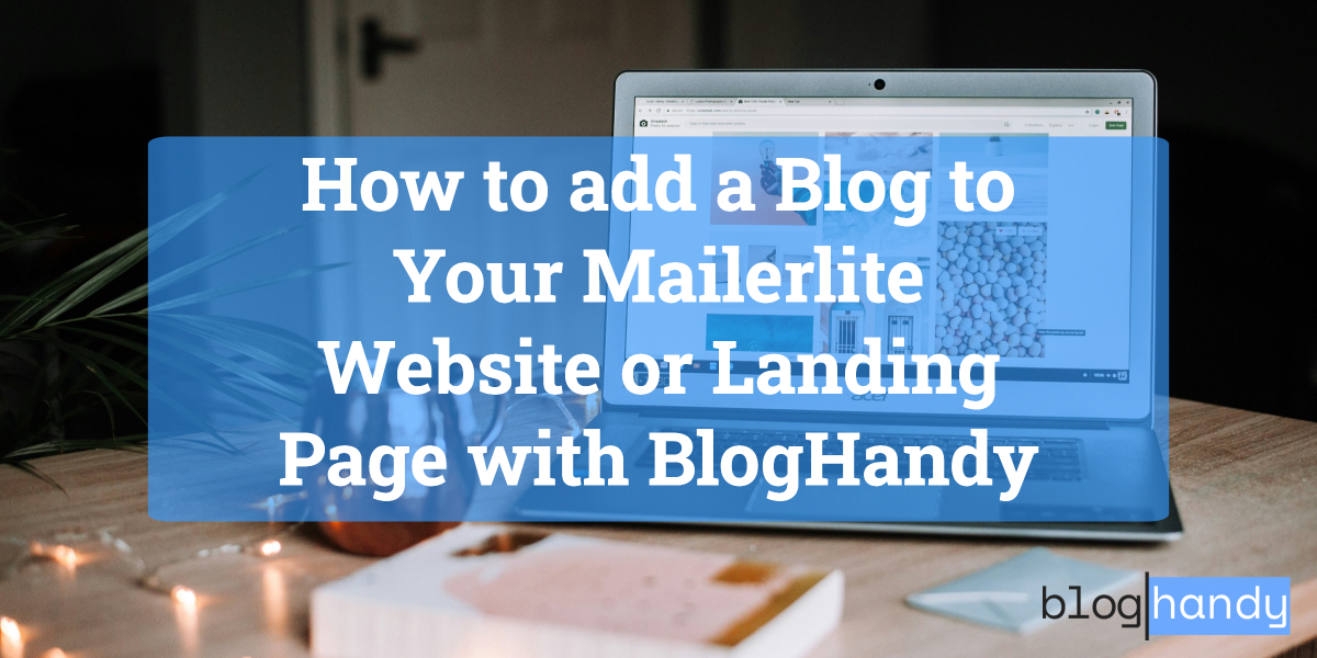 How to add a Blog to Your Mailerlite Website or Landing Page with BlogHandy