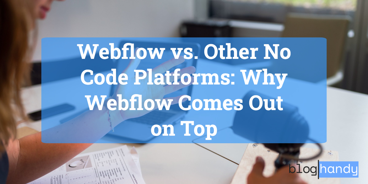 Webflow vs. Other No Code Platforms: Why Webflow Comes Out on Top