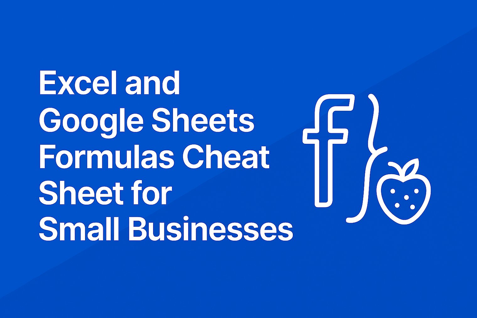 Excel and Google Sheets Formulas Cheat Sheet for Small Businesses