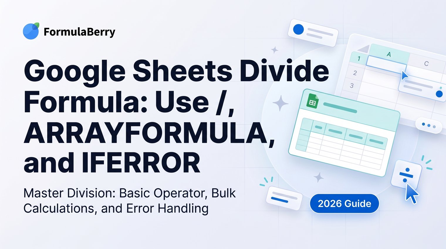 Google Sheets Divide Formula: Use /, ARRAYFORMULA, and IFERROR