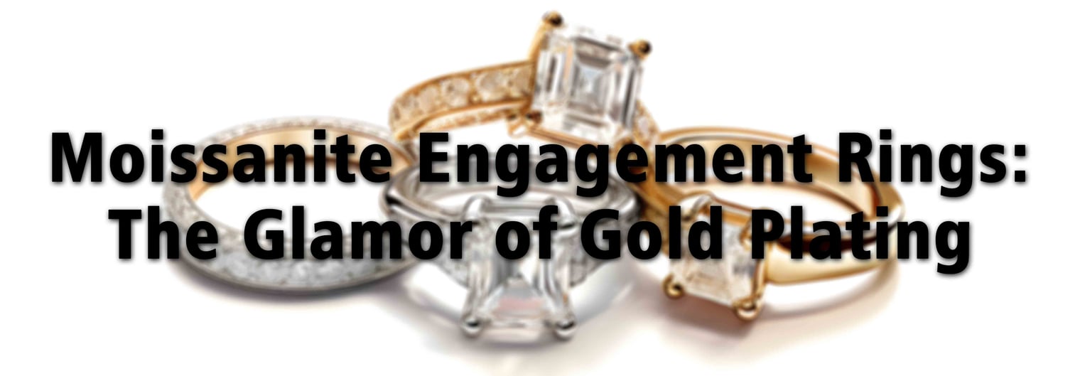 Moissanite Engagement Rings: The Glamor of Gold Plating